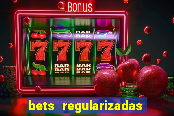 bets regularizadas no brasil